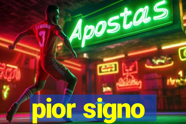 pior signo